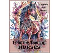 Coloring Book of Horses/ Mandala and Flowers/ 50 beautifully designed horses: Animal Book
