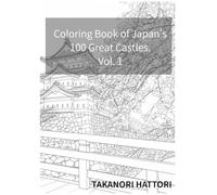 Coloring Book of Japan's 100 Great Castles. Vol. 1