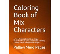 Coloring Book of Mix Characters: A Fun & Relaxing Collection of Unique Characters for All Ages | Stress-Relief Creativity Through Playful & Imaginative Designs