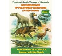 Coloring Book of Paleogene Creatures: Life After Dinosaurs - Volume 1: Educational Fun with Prehistoric Mammals and Extinct Giants