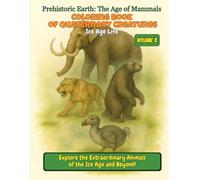 Coloring Book of Quaternary Creatures: Ice Age Life - Volume 3: Explore the Extraordinary Animals of the Ice Age and Beyond!