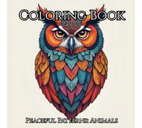 Coloring Book Peaceful Patterns: Animals: Color Your Way to Stillness and Serenity