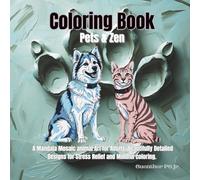 Coloring Book Pets & Zen: Mandala Mosaic Animal Art for Adults: Beautifully Detailed Designs for Stress Relief and Mindful coloring