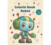 Coloring Book Robot: Easy and Simple Coloring Pages Featuring Adorable Robots Characters for Kids and Teens | 8.5x11 Inches, 221 Pages
