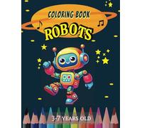 Coloring Book Robots: 30 Sheets Notebook for Painting | For kids ages 3-7 | Funny Learning and Creativity