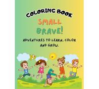 COLORING BOOK: SMALL BRAVE!: Overcome Anxiety & Fears, and Strengthen Faith & Self-Esteem in kids age 4-7 with activities, stories and guide for parents.