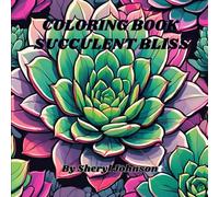 Coloring Book Succulent Bliss: Relax and unwind beyond the busy everyday
