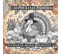 Coloring Book: Thanksgiving Oddities 2: A Relaxing Journey Through the Bizarre and Festive