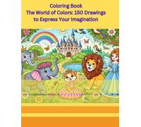 Coloring Book The World of Colors: 150 Drawings to Express Your Imagination