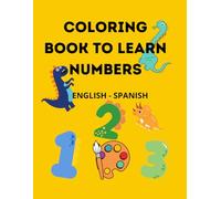 Coloring book to learn numbers: Learn numbers while having fun coloring dinosaurs. Recommended for children from 3 to 6 years old.