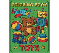 Coloring Book Toys: A Fun and Relaxing Coloring Adventure with Classic and Modern Toys for Kids, Teens, and Adults