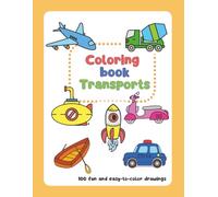 Coloring book Transports: 100 big and easy-to-color drawings for kindergarten, preschool and kids