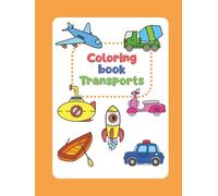 Coloring book Transports: 100 big and easy-to-color drawings for kindergarten, preschool and kids