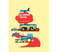 Coloring Book: Vehicles Edition: A Fun Transportation-Themed Coloring Adventure for Kids