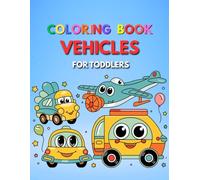 Coloring Book Vehicles For Toddlers: Simple and Fun Vehicle Designs with Bold Lines for Young Children