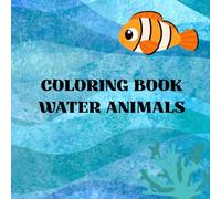 COLORING BOOK WATER ANIMALS: Pictures of sea animals to color for boys and girls, a pleasant pastime.
