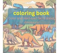 coloring book with cool facts about dinosaurs for children: color your favorite dinosaur and read cool facts about them