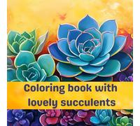 Coloring book with lovely succulents: Coloring book for adults and kids with 50 illustrations, 8.5" x 8.5". Develop you creativity, relax and enjoy coloring these beautiful plants.