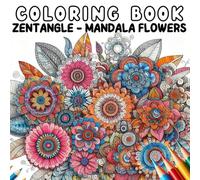 Coloring Book: Zentangle - Mandala Flowers