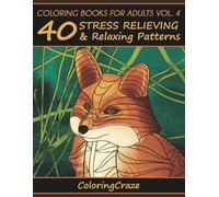 Coloring Books For Adults Volume 4: 40 Stress Relieving And Relaxing Patterns