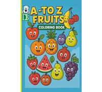 COLORING BOOKS FOR THE KIDS: A TO Z FRUITS DRAWING AND ITS NAMES TO COLOR AND LEARN