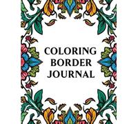 Coloring Border Journal 80 Pages of Decorative Borders for Writing, Doodling & Mindful Creativity 8.5 x 11 Inches | Relaxing Adult Coloring & Journaling Book