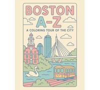 Coloring Boston: An A to Z Adventure: Explore Boston - One Letter at a Time!