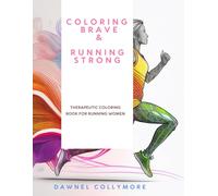 Coloring Brave & Running Strong: Therapeutic Coloring Book for Runners