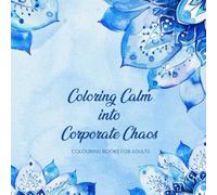 Coloring Calm into Corporate Chaos: Colouring Books for Adults
