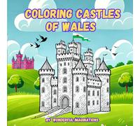 Coloring Castles Of Wales: Journey Through Some Of The Most Fascinating Fortresses In Wales! With Each Page, You Can Bring These Castles To Life By Adding Your Favorite Colors.
