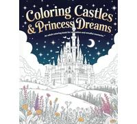 Coloring Castles & Princess Dreams: An Adult Coloring Book for Relaxation and Mindful Moments