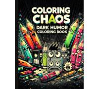 Coloring Chaos: Dark Humor Coloring Book: A Funny, Bold and Slightly Unhinged Coloring Book for Stress Relief and Creative Escape