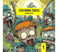 Coloring Chaos Zombie Edition: Funny Zombie Coloring Book for Teens and Adults - Relax, Laugh, and Color: 30 Undead Scenes for Stress Relief