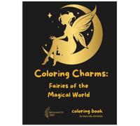 Coloring Charms: Fairies of the Magical World: A Journey of Creativity and Magic