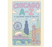 Coloring Chicago: An A to Z Adventure: Explore Chicago - One Letter at a Time!