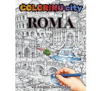 COLORING CITY - ROMA: ALBUM DA COLORARE - COLORA LA CITTA' - ROMA