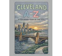 Coloring Cleveland: An A to Z Adventure: Explore Cleveland - One Letter at a Time!
