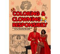 Coloring & Clowning Responsibly: Big Mad Edition: A Petty Coloring Book Packed with Jokes and Louisiana Creole Vibes