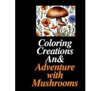 Coloring CreationsAn Adventure with Mushrooms: Creations Adventure Mushrooms Nature Art Fun Relaxation Detailed Botanical Illustrations Outline Creative Therapeutic Coloring