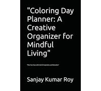 "Coloring Day Planner: A Creative Organizer for Mindful Living": "Plan Your Days with Colorful Inspiration and Relaxation"
