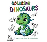 Coloring Dinosaurs: Learning and Having Fun with Dinosaurs!