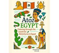Coloring Egypt: An A to Z Adventure: Explore the Sights, Symbols & Stories of Egypt- One Letter at a Time!