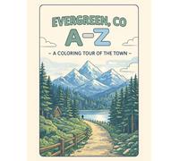 Coloring Evergreen, CO: An A to Z Adventure: Explore Evergreen, CO - One Letter at a Time!