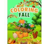 Coloring Fall: Relaxing Fall Coloring Pages with Pumpkins, Autumn Leaves, and Harvest Magic