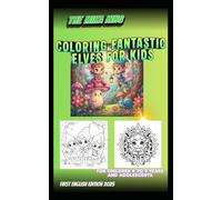 Coloring Fantastic Elves for Kids First Edition 2025 The Mika King: Coloring Fantastic Elves for Kids First Edition 2025 for children 4 to 9 years and adolescents