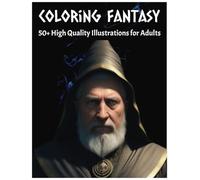 Coloring Fantasy: 50+ High Quality Illustrations for Adults: Fantasy Adult Coloring Book