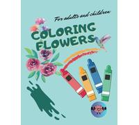 Coloring Flowers: Relax, Get Inspired and Color