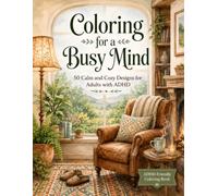 Coloring for a Busy Mind: 50 Calm and Cozy Designs for Adults with ADHD