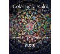 Coloring for calm: Volume 1 Your journey to relaxation