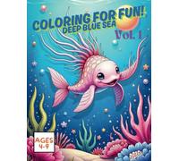 Coloring for Fun! Deep Blue Sea: For kids age 4-9 - over 70 pages of adorable sea creatures - skill development, following instructions, completing tasks